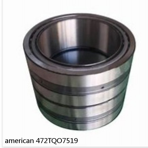 american 472TQO7519 FOUR ROW TQO TAPERED ROLLER BEARING